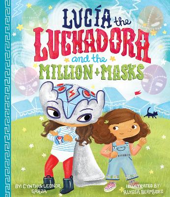 Lucia The Luchadora And The Million Masks by Cynthia Leonor Garza