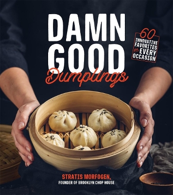 Damn Good Dumplings: 60 Innovative Favorites for Every Occasion book