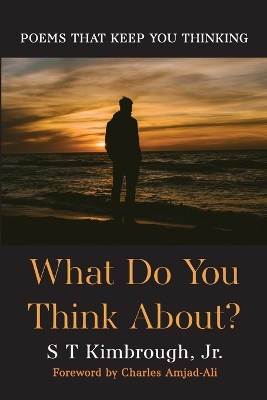 What Do You Think About? by S T Kimbrough, Jr