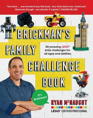 Brickman's Family Challenge Book: 30 Amazing Lego Brick Challenges for All Ages and Abilities book