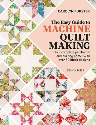 The Easy Guide to Machine Quiltmaking: Your Complete Patchwork and Quilting Primer with Over 30 Block Designs book