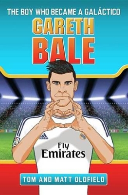 Gareth Bale - The Boy Who Became A Galactico by Matt & Tom Oldfield