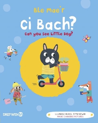 Ble Mae'r Ci Bach? / Can You See the Little Dog?: Can You See Little Dog? book