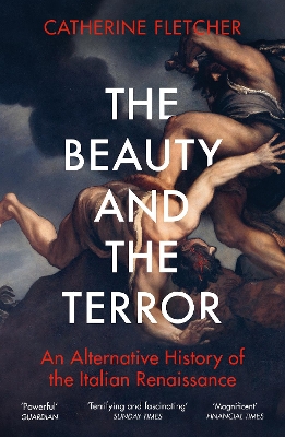 The Beauty and the Terror: An Alternative History of the Italian Renaissance by Catherine Fletcher