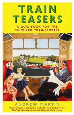 Train Teasers: A Quiz Book for the Cultured Trainspotter by Andrew Martin