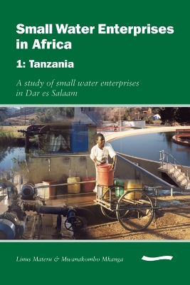 Small Water Enterprises in Africa 1 - Tanzania: A Study of Small Water Enterprises in Dar es Salaam book