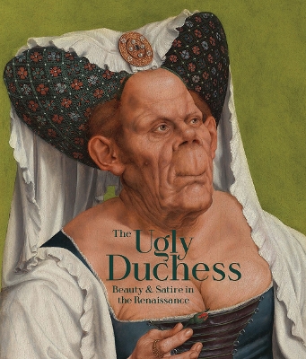 The Ugly Duchess: Beauty and Satire in the Renaissance book