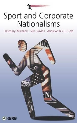 Sport and Corporate Nationalisms by Michael L. Silk