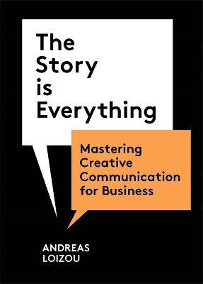 The Story is Everything: Mastering Creative Communication for Business book