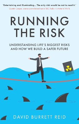 Running the Risk: From Shark Attacks to Nuclear Disaster - understanding life's biggest risks and how we build a safer future book