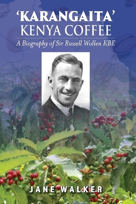 Karangaita' Kenya Coffee: A Biography of Sir Russell Wollen KBE book