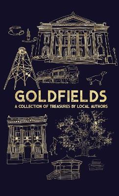 Goldfields: A Collection Of Treasures By Local Authors book