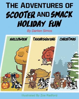 The Adventures of Scooter and Smack Holiday Fun: Halloween, Thanksgiving, and Christmas book