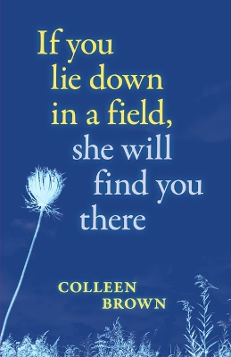 If You Lie Down in a Field, She Will Find You There book