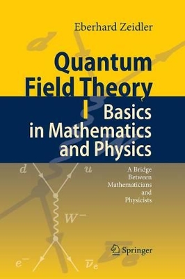 Quantum Field Theory I: Basics in Mathematics and Physics book