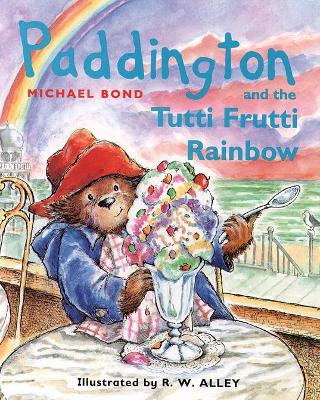 Paddington and the Tutti Frutti Rainbow by Michael Bond