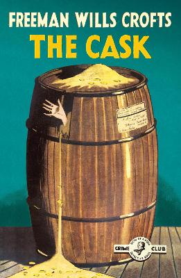 The Cask: 100th Anniversary Edition (Detective Club Crime Classics) book