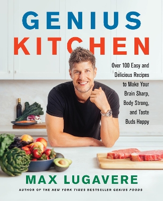 Genius Kitchen: Over 100 Easy and Delicious Recipes to Make Your Brain Sharp, Body Strong, and Taste Buds Happy book