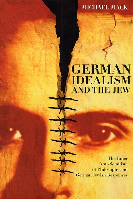 German Idealism and the Jew by Michael Mack