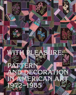 With Pleasure: Pattern and Decoration in American Art 1972–1985 book