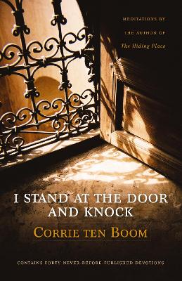 I Stand at the Door and Knock: Meditations by the Author of The Hiding Place by Corrie ten Boom