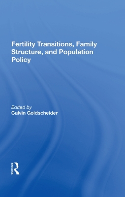 Fertility Transitions, Family Structure, And Population Policy by Calvin Goldscheider