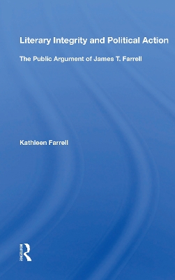 Literary Integrity And Political Action: The Public Argument Of James T. Farrell book