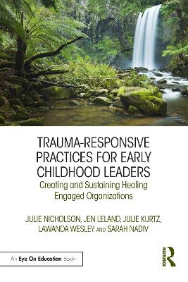 Trauma-Responsive Practices for Early Childhood Leaders: Creating and Sustaining Healing Engaged Organizations book