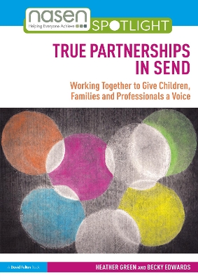 True Partnerships in SEND: Working Together to Give Children, Families and Professionals a Voice book