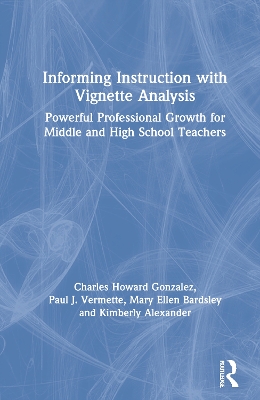 Informing Instruction with Vignette Analysis: Powerful Professional Growth for Middle and High School Teachers book