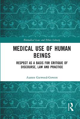 Medical Use of Human Beings: Respect as a Basis for Critique of Discourse, Law and Practice book