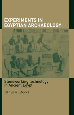 Experiments in Egyptian Archaeology by Denys A. Stocks