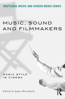 Music, Sound and Filmmakers by James Wierzbicki