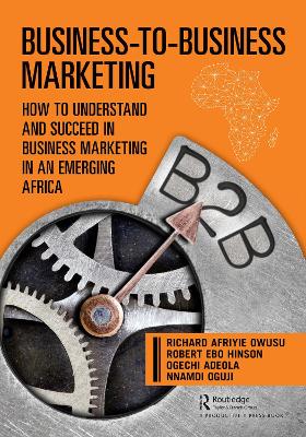 Business-to-Business Marketing: How to Understand and Succeed in Business Marketing in an Emerging Africa book