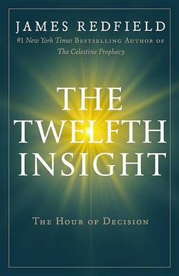 The The Twelfth Insight: The Hour of Decision by James Redfield