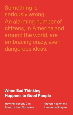 When Bad Thinking Happens to Good People: How Philosophy Can Save Us from Ourselves book