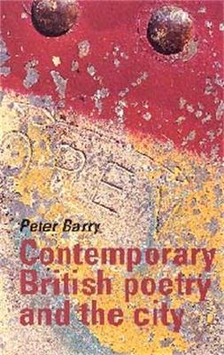 Contemporary British Poetry and the City by Peter Barry