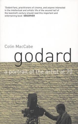 Godard: A Portrait of the Artist at Seventy by Colin Maccabe