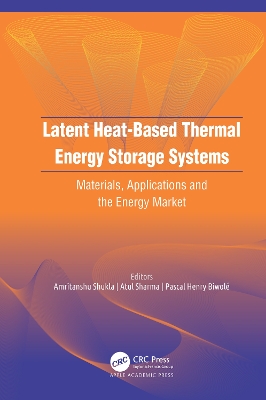 Latent Heat-Based Thermal Energy Storage Systems: Materials, Applications, and the Energy Market by Amritanshu Shukla
