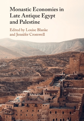 Monastic Economies in Late Antique Egypt and Palestine by Louise Blanke