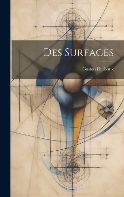 Des Surfaces by Gaston Darboux