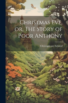 Christmas Eve, or, The Story of Poor Anthony book