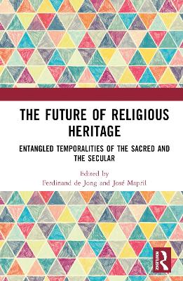 The Future of Religious Heritage: Entangled Temporalities of the Sacred and the Secular book