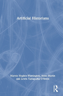 Artificial Historians by Marnie Hughes-Warrington