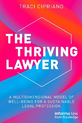 The Thriving Lawyer: A Multidimensional Model of Well-Being for a Sustainable Legal Profession by Traci Cipriano