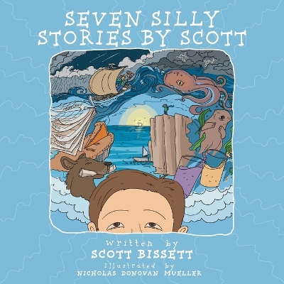 Seven Silly Stories By Scott by Scott Bissett