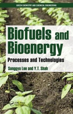 Biofuels and Bioenergy: Processes and Technologies by Sunggyu Lee