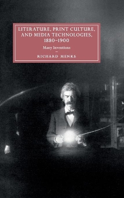 Literature, Print Culture, and Media Technologies, 1880–1900: Many Inventions book
