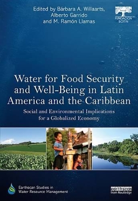 Water for Food Security and Well-being in Latin America and the Caribbean: Social and Environmental Implications for a Globalized Economy by Bárbara A. Willaarts