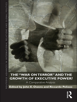 The The War on Terror and the Growth of Executive Power?: A Comparative Analysis by John E. Owens